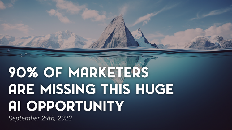 90% of Marketers Are Missing this Huge AI Opportunity