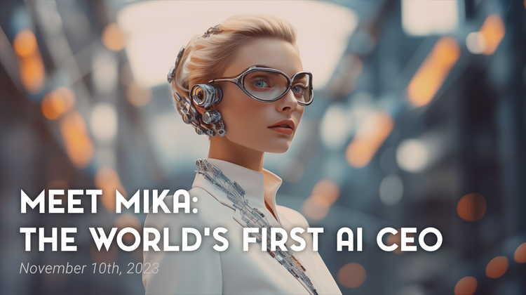 You Must Meet Mika: The World’s First AI CEO