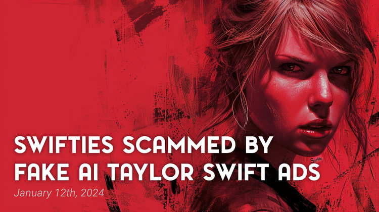 Swifties Scammed by Fake AI Taylor Swift Ads