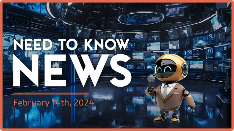 Need to Know News - February 14th, 2024