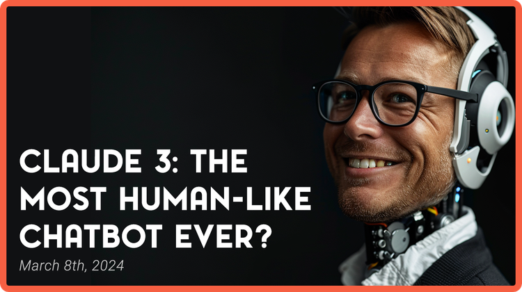 Claude 3: The Most Human-Like Chatbot Ever?