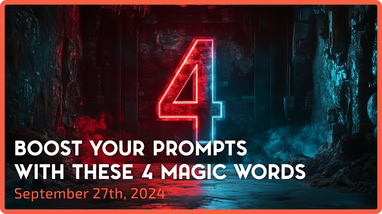 Boost Your Prompts with These 4 Magic Words