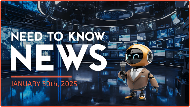 Need to Know News - January 30th, 2025