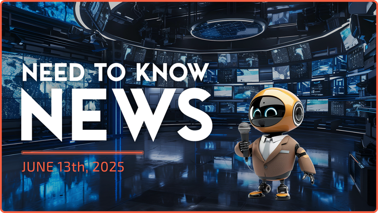 Need to Know News - June 13th, 2025