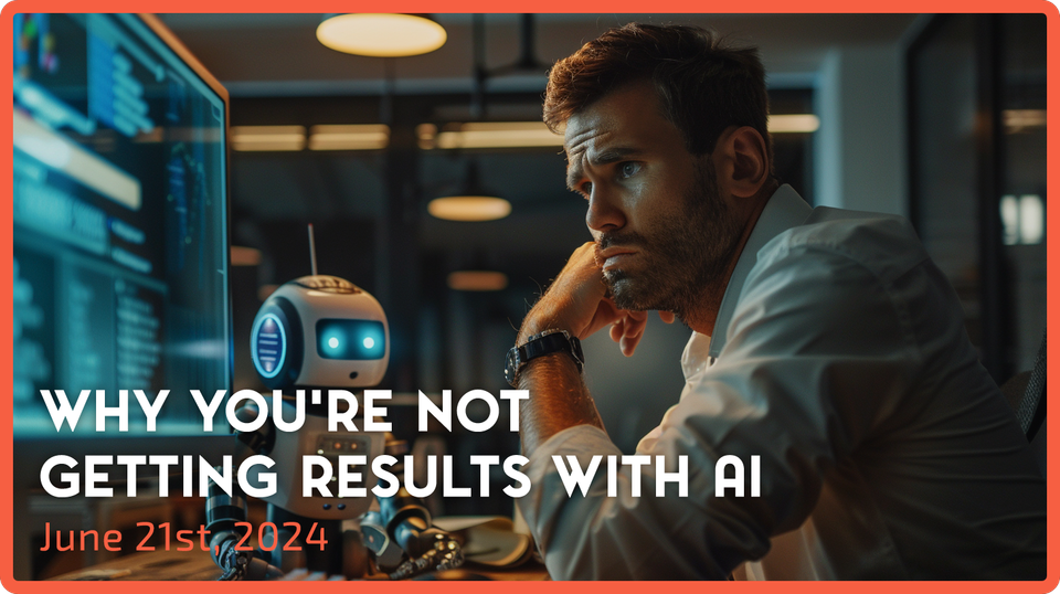 Why You're Not Getting Results with AI