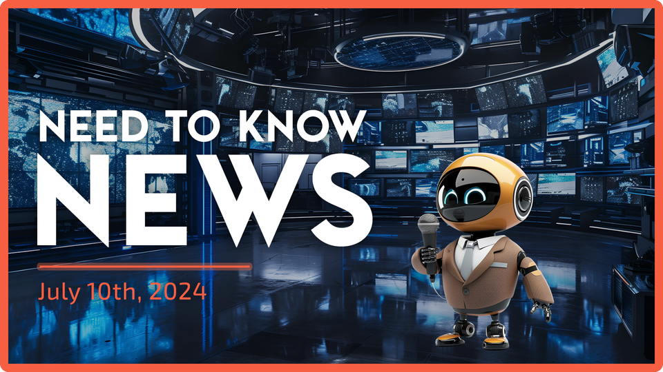 Need to Know News - July 10th, 2024