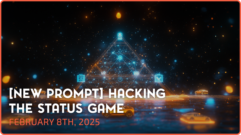 [New Prompt] Hacking the status game